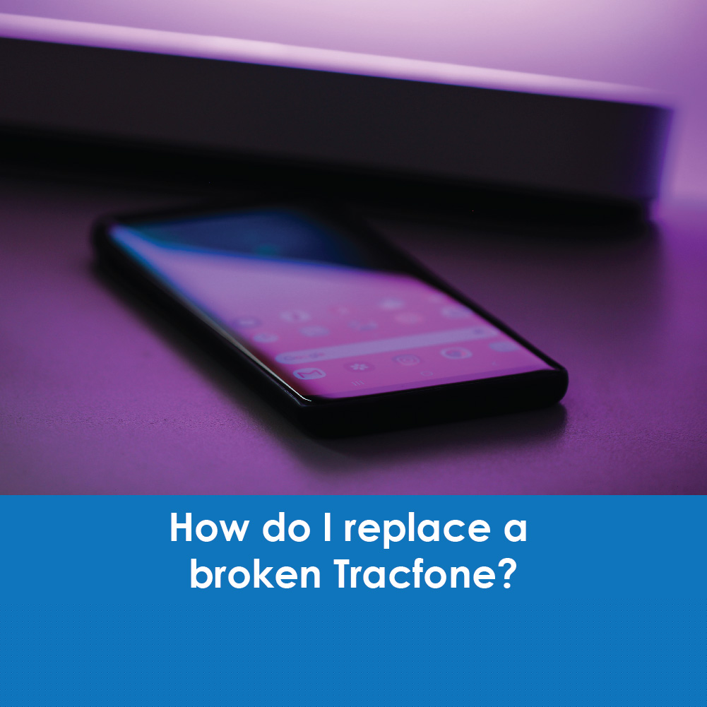 How Do I Replace a Broken Tracfone?