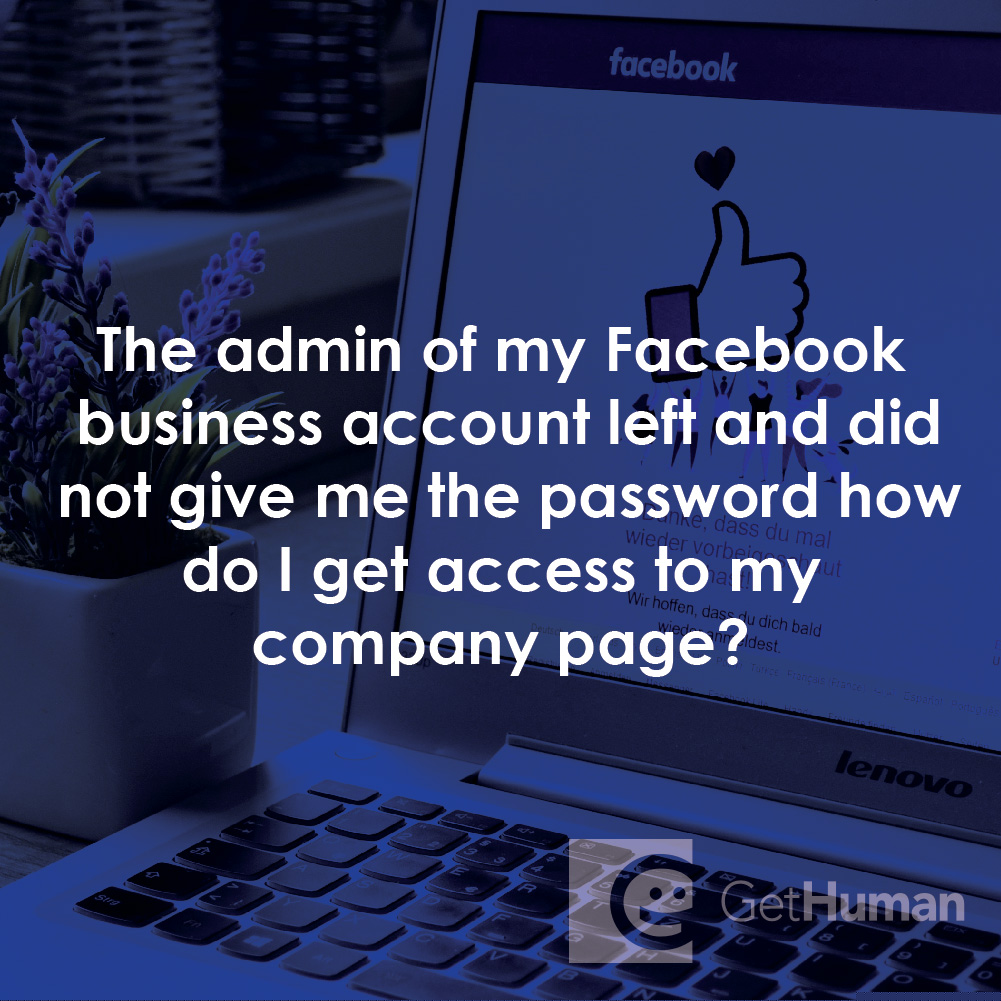 The Admin of My Facebook Business Account Left and Did Not Give Me the Password How Do I Get Access to My Company Page?