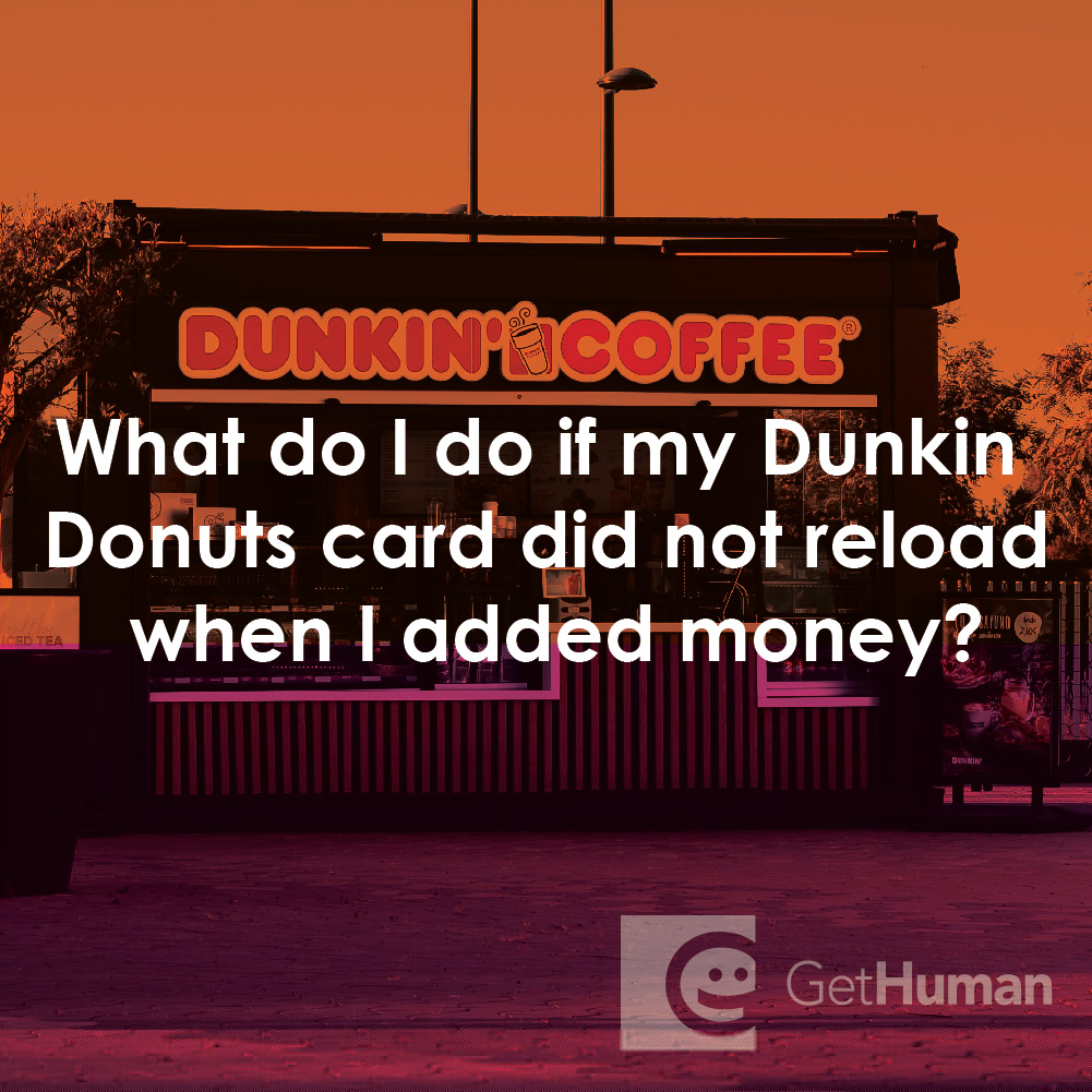 What Do I Do If My Dunkin Donuts Card Did Not Reload When I Added Money?